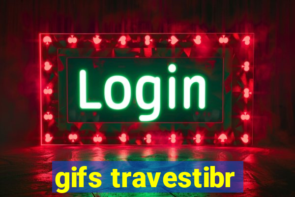 gifs travestibr